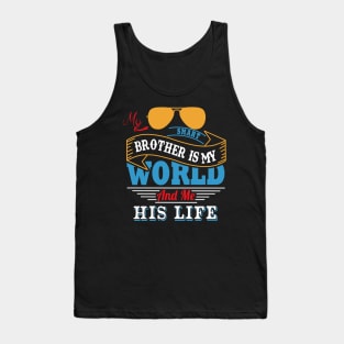 My smart brother is my world and me his life Tank Top